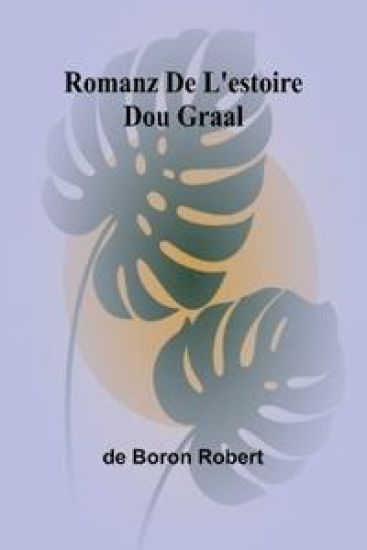 Romanz De L'estoire Dou Graal
