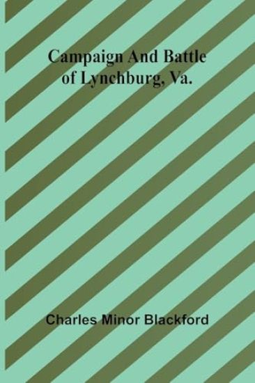 Campaign and battle of Lynchburg, Va.