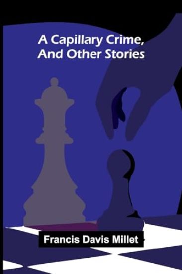 A Capillary Crime, and Other Stories – Francis Davis Millet, kirjan kansikuva
