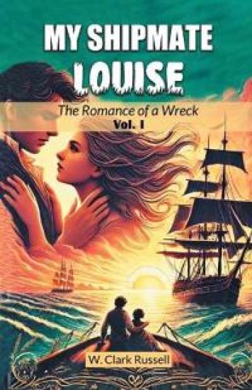 My Shipmate LouiseThe Romance of a Wreck Vol. I (Edition2024)