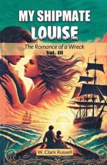 My Shipmate LouiseThe Romance of a Wreck Vol. III (Edition2024)