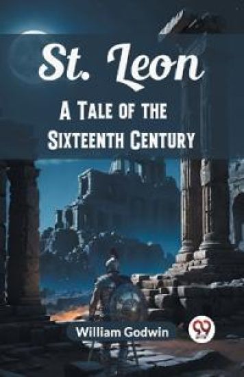 St. LeonA Tale of the Sixteenth Century (Edition2024) – William Godwin, kirjan kansikuva