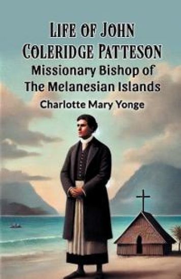 Life of John Coleridge PattesonMissionary Bishop of the Melanesian Islands (Edition2024)