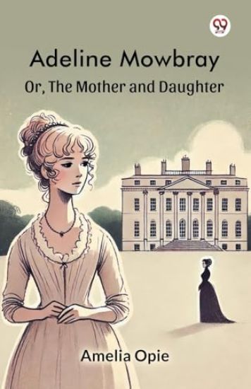 Adeline Mowbray Or, The Mother and Daughter