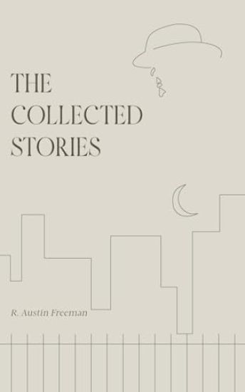 The Collected Stories of R. Austin Freeman