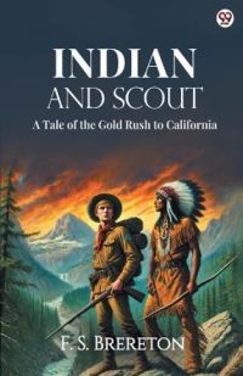 Indian And ScoutA Tale of the Gold Rush to California (Edition1)