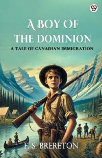 A Boy Of The DominionA Tale of Canadian Immigration (Edition1)