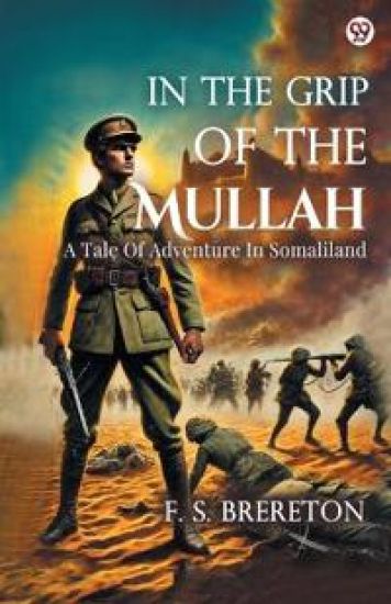 In The Grip Of The MullahA Tale Of Adventure In Somaliland (Edition1)