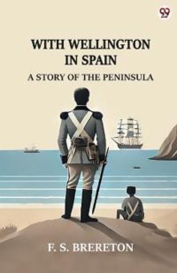 With Wellington In SpainA Story Of The Peninsula (Edition1)