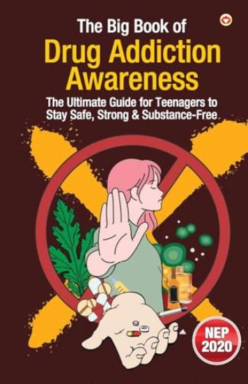 The Big Book of Drug Addiction Awareness – The Ultimate Guide for Teenagers to Stay Safe, Strong & Substance-Free (Edition1st)