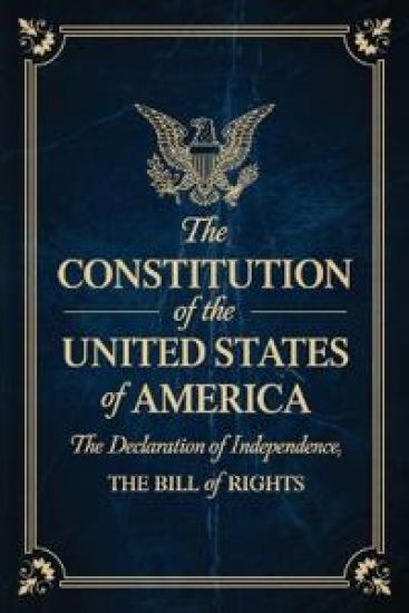 The Constitution of the United States of America: The Declaration of Independence, The Bill of Rights