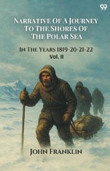 Narrative Of A Journey To The Shores Of The Polar SeaIn The Years 1819-20-21-22 Vol. II (Edition1)