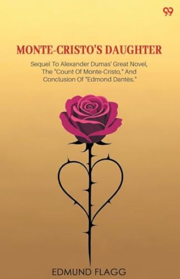 Monte-Cristo's DaughterSequel To Alexander Dumas' Great Novel, The "Count Of Monte-Cristo," And Conclusion Of "Edmond Dantès." (Edition1)