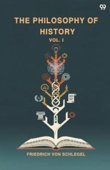 The Philosophy Of HistoryVol. I (Edition1) – Friedrich Von Schlegel, kirjan kansikuva