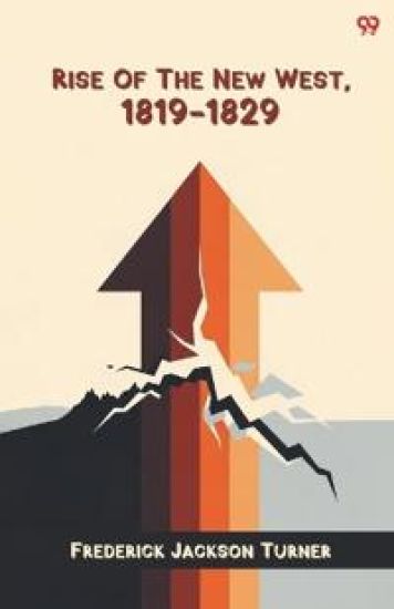 Rise Of The New West, 1819-1829 (Edition1)