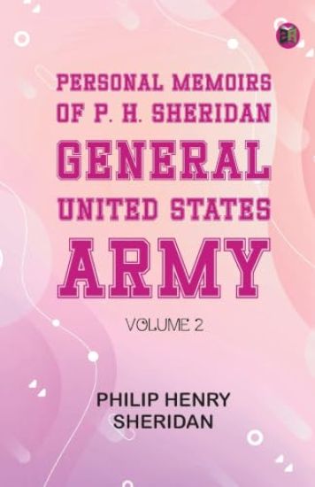 Personal Memoirs of P. H. Sheridan General United States Army  Volume 2 (Edition1st Edition)