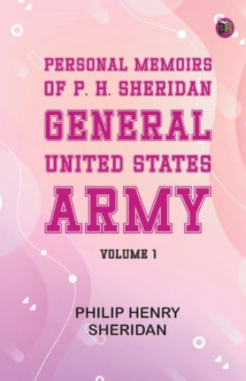 Personal Memoirs of P. H. Sheridan General United States Army  Volume 1 (Edition1st Edition)