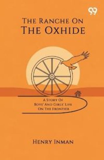 The Ranche On The OxhideA Story Of Boys' And Girls' Life On The Frontier (Edition1)