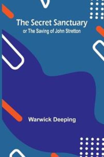 The Secret Sanctuary; or The Saving of John Stretton