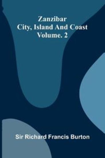 Zanzibar; city, island, and coast. Vol. 2