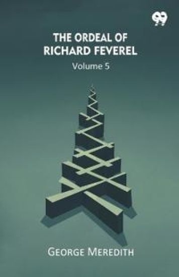 The Ordeal Of Richard Feverel Volume 5