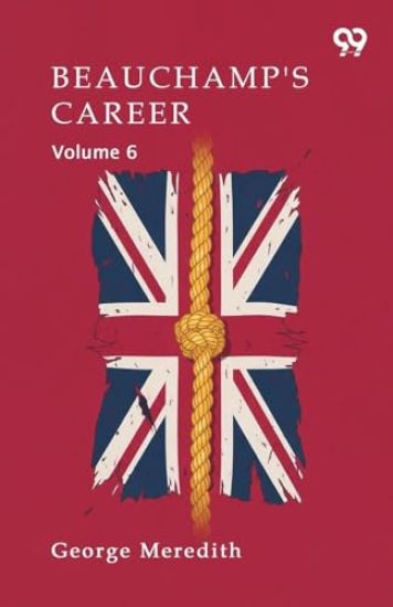 Beauchamp's Career Volume 6