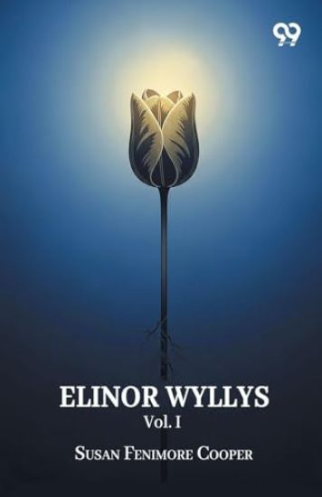 Elinor Wyllys Vol. IOr, The Young Folk Of Longbridge A Tale (Edition1)