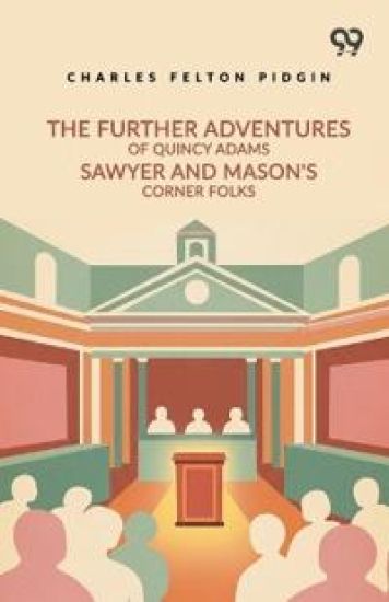The Further Adventures Of Quincy Adams Sawyer And Mason's Corner Folks