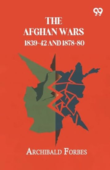 The Afghan Wars 1839-42 And 1878-80
