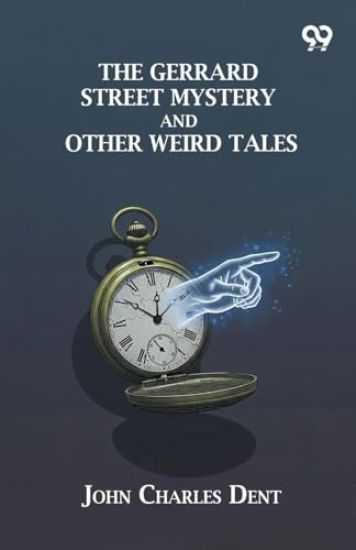 The Gerrard Street Mystery And Other Weird Tales