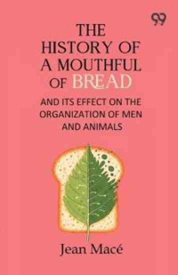 The History Of A Mouthful Of Bread