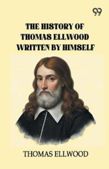 The History Of Thomas Ellwood Written By Himself