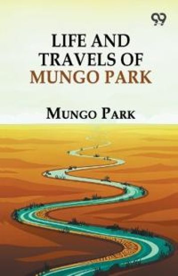 Life And Travels Of Mungo Park