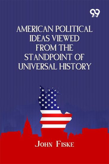 American Political Ideas Viewed From The Standpoint Of Universal History (Edition1)