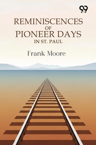 Reminiscences Of Pioneer Days In St. Paul