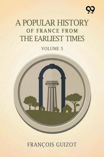 A Popular History Of France From The Earliest Times