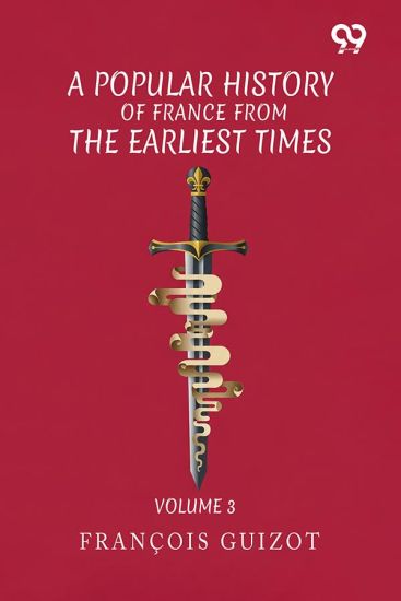 A Popular History Of France From The Earliest Times