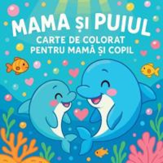 Mama ?i Puiul - Carte de colorat pentru mama ?i copil