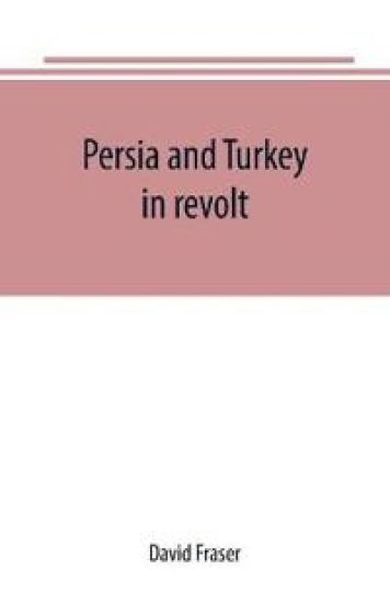 Persia and Turkey in revolt