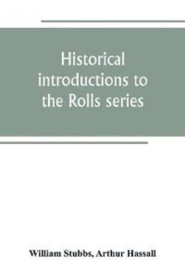 Historical introductions to the Rolls series