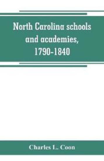 North Carolina schools and academies, 1790-1840; a documentary history