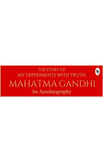 The Story of My Experiments with Truth: An Autobiography: Deluxe Hardbound Edition