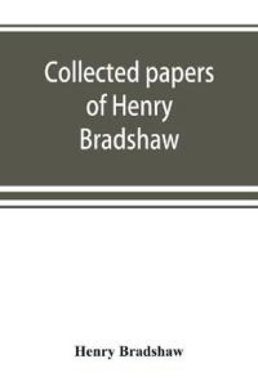 Collected papers of Henry Bradshaw
