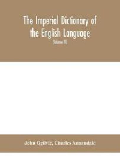 The imperial dictionary of the English language
