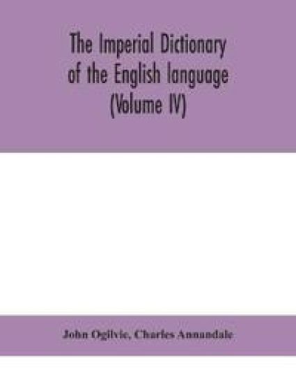 The imperial dictionary of the English language