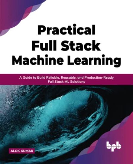 Practical Full Stack Machine Learning