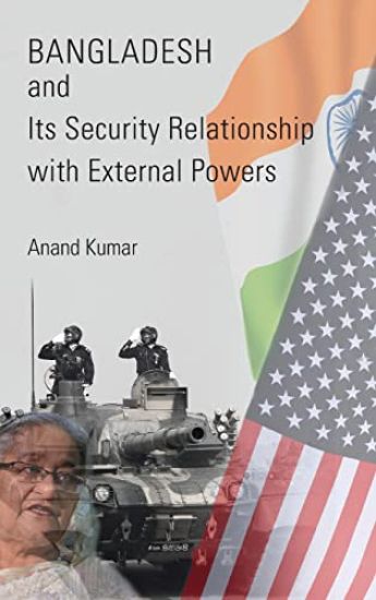 Bangladesh and Its Security Relationship with External Powers
