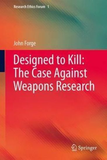 Designed to Kill: The Case Against Weapons Research