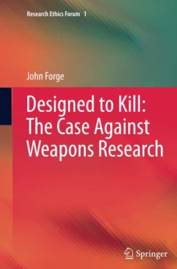 Designed to Kill: The Case Against Weapons Research