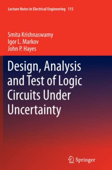 Design, Analysis and Test of Logic Circuits Under Uncertainty